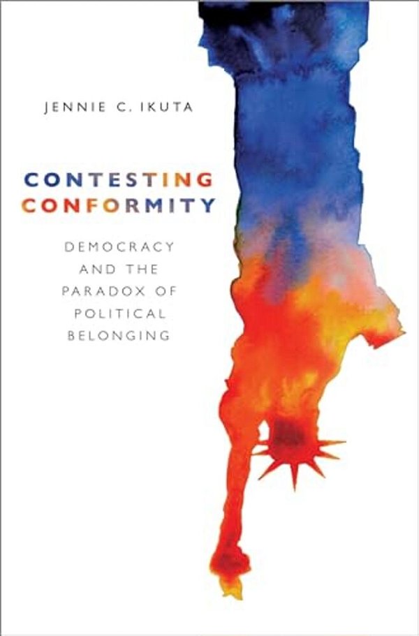 Contesting Conformity: Democracy And The Paradox Of Political Belonging-..