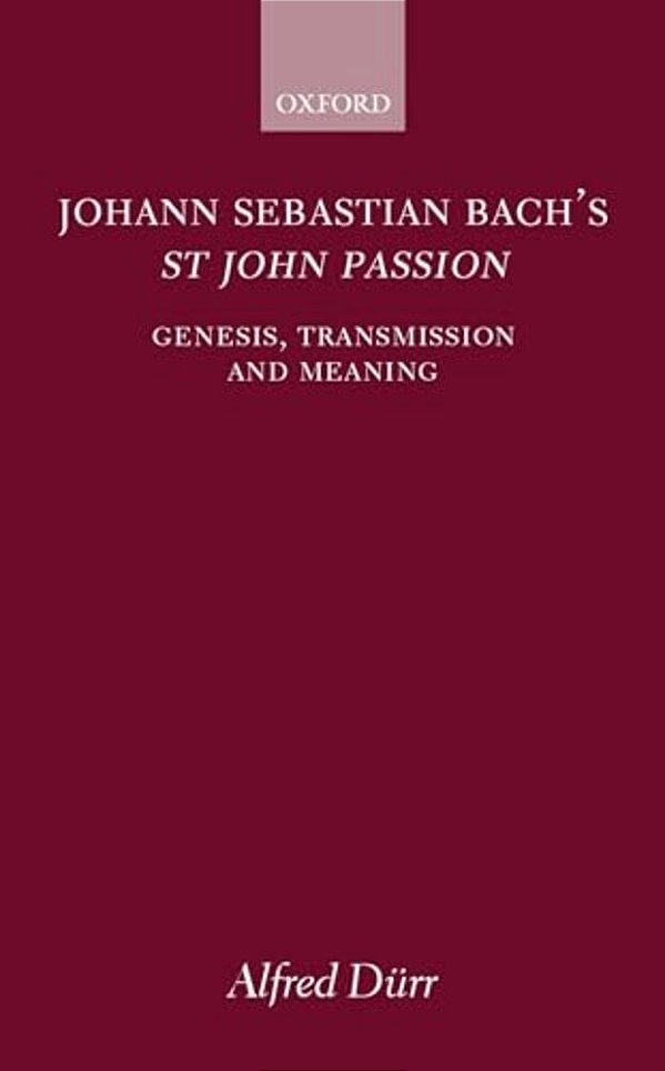 Johann Sebastian Bach's St John Passion: Genesis, Transmission, And Meaning-..