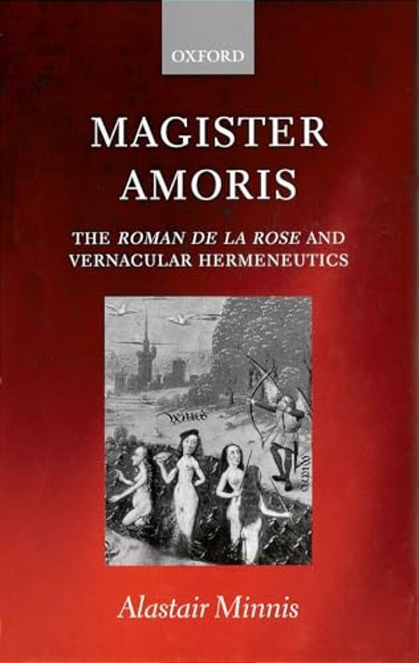 Magister Amoris ' The Roman De La Rose And Vernacular Hermeneutics '-..