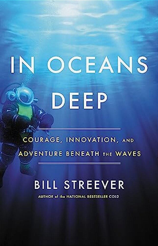 In Oceans Deep: Courage, Innovation, And Adventure Beneath The Waves-..