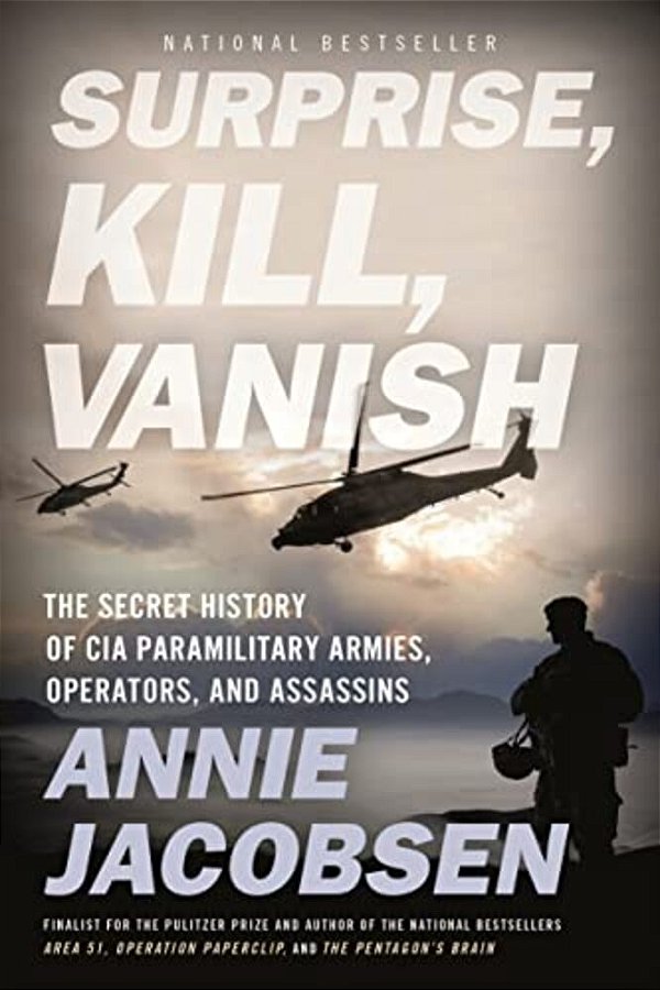 Surprise, Kill, Vanish: The Secret History Of Cia Paramilitary Armies, Operators, And Assassins-..