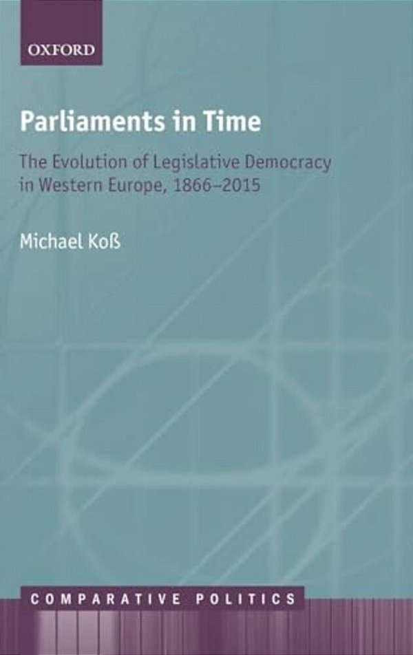 Parliaments In Time: The Evolution Of Legislative Democracy In Western Europe, 1866-2015-..