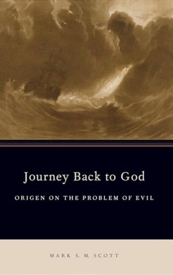 Journey Back To God: Origen On The Problem Of Evil-..