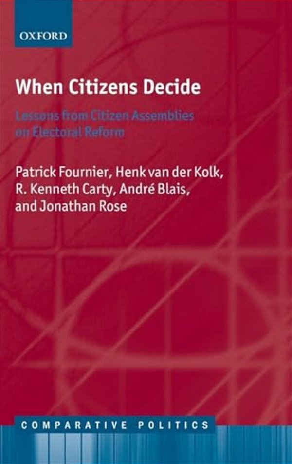 When Citizens Decide: Lessons From Citizen Assemblies On Electoral Reform-..