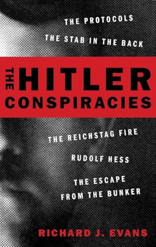 Hitler Conspiracies: The Protocols - The Stab In The Back - The Reichstag Fire - Rudolf Hess - The Escape From The Bunker-..