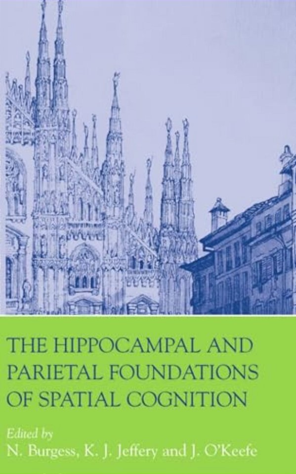 The Hippocampal And Parietal Foundations Of Spatial Cognition-..