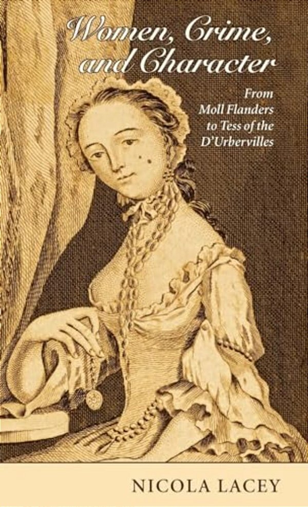 Women, Crime, And Character: From Moll Flanders To Tess Of The D'Urbervilles-..