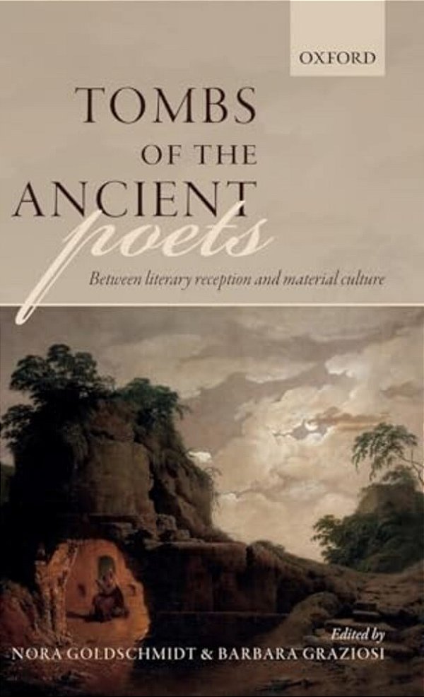 Tombs Of The Ancient Poets: Between Literary Reception And Material Culture-..