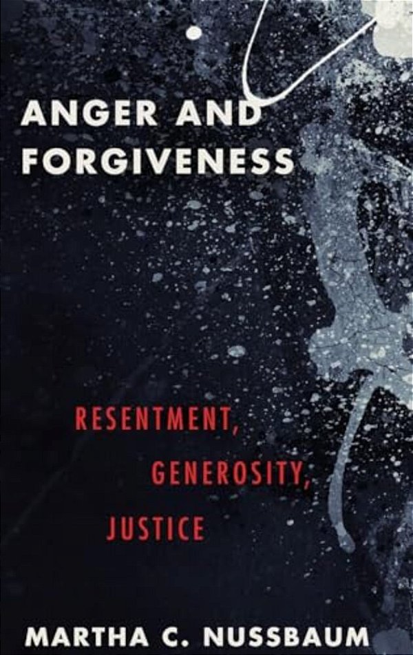 Anger And Forgiveness: Resentment, Generosity, Justice-..
