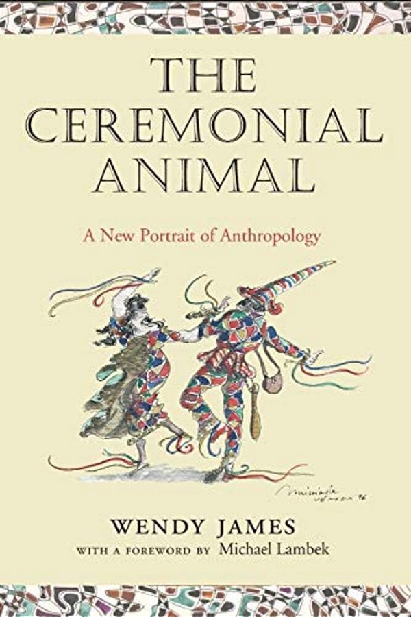 The Ceremonial Animal: A New Portrait Of Anthropology-..