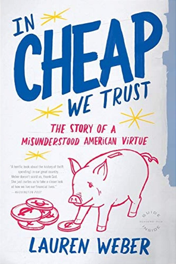 In Cheap We Trust: The Story Of A Misunderstood American Virtue-..