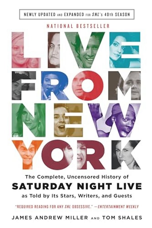 Live From New York: The Complete, Uncensored History Of Saturday Night Live As Told By Its Stars, Writers, And Guests-..