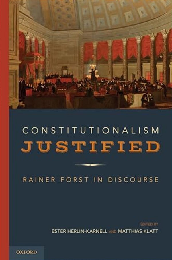 Constitutionalism Justified: Rainer Forst In Discourse-..