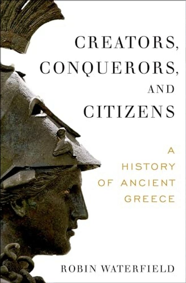 Creators, Conquerors, And Citizens: A History Of Ancient Greece-..
