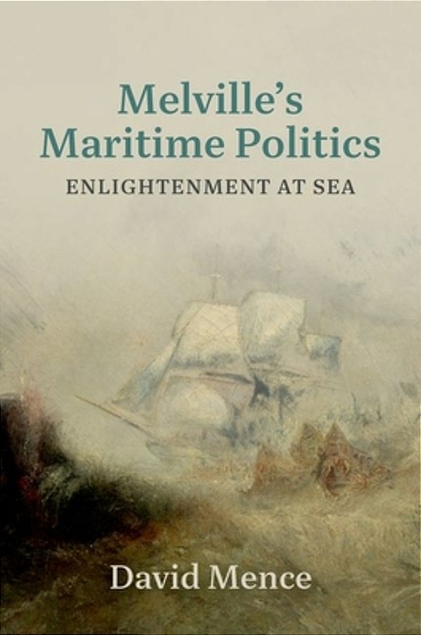 Melville's Maritime Politics: Enlightenment At Sea-..