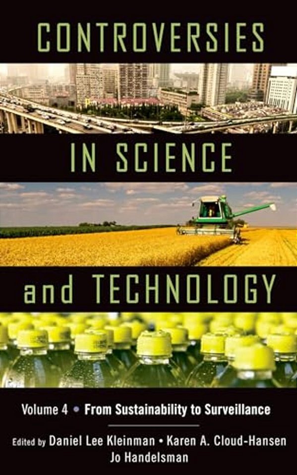 Controversies In Science & Technology, Volume 4: From Sustainability To Surveillance-..