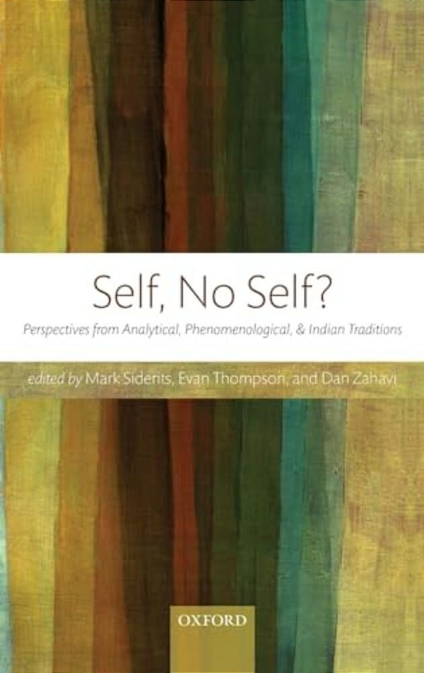 Self, No Self?: Perspectives From Analytical, Phenomenological, And Indian Traditions-..