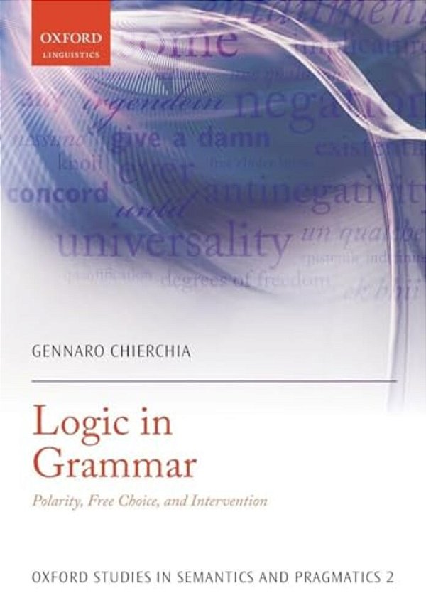 Logic In Grammar: Polarity, Free Choice, And Intervention-..
