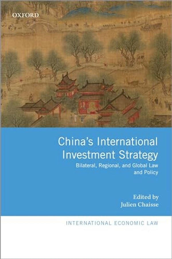China's International Investment Strategy: Bilateral, Regional, And Global Law And Policy-..
