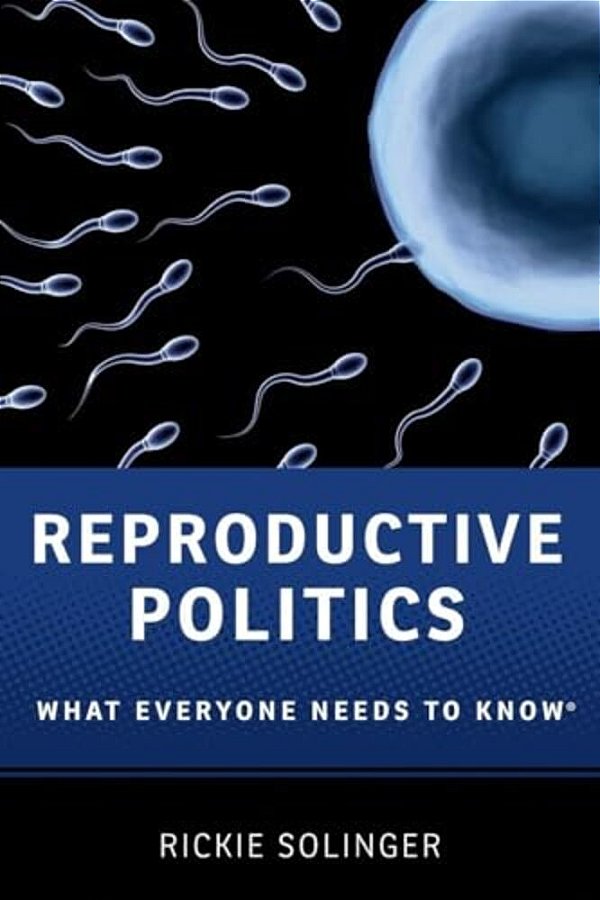Reproductive Politics: What Everyone Needs To Know(r)-..