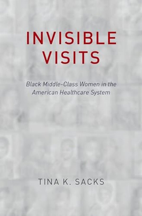 Invisible Visits: Black Middle-Class Women In The American Healthcare System-..