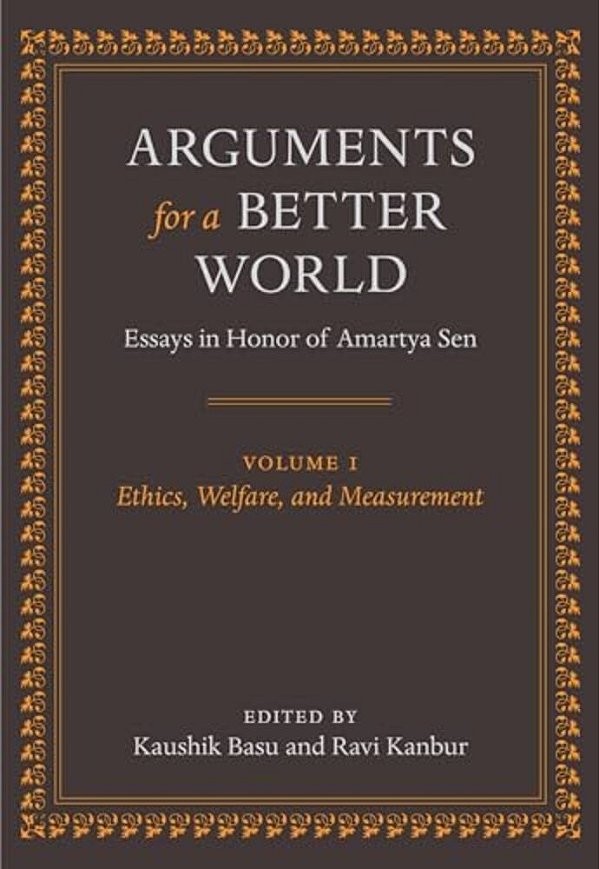 Arguments For A Better World: Essays In Honor Of Amartya Sen: Volume I: Ethics, Welfare, And Measurement-..