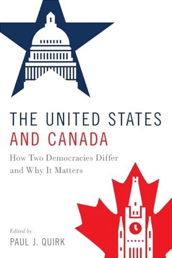The United States And Canada: How Two Democracies Differ And Why It Matters-..