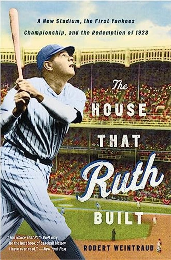 The House That Ruth Built: A New Stadium, The First Yankees Championship, And The Redemption Of 1923-..
