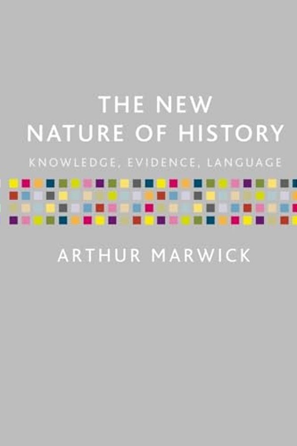 New Nature Of History: Knowledge, Evidence, Language-..