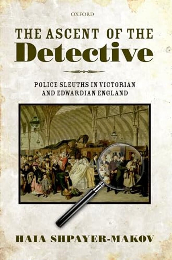 The Ascent Of The Detective: Police Sleuths In Victorian And Edwardian England-..