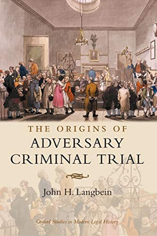 The Origins Of Adversary Criminal Trial-..
