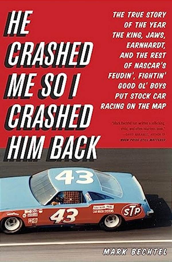 He Crashed Me So I Crashed Him Back: The True Story Of The Year The King, Jaws, Earnhardt, And The Rest Of Nascar's Feudin', Fightin' Good Ol' Boys Pu-..