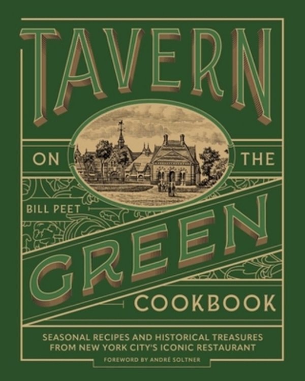 Tavern On The Green Cookbook: Seasonal Recipes And Historical Treasures From New York City's Iconic Restaurant-..