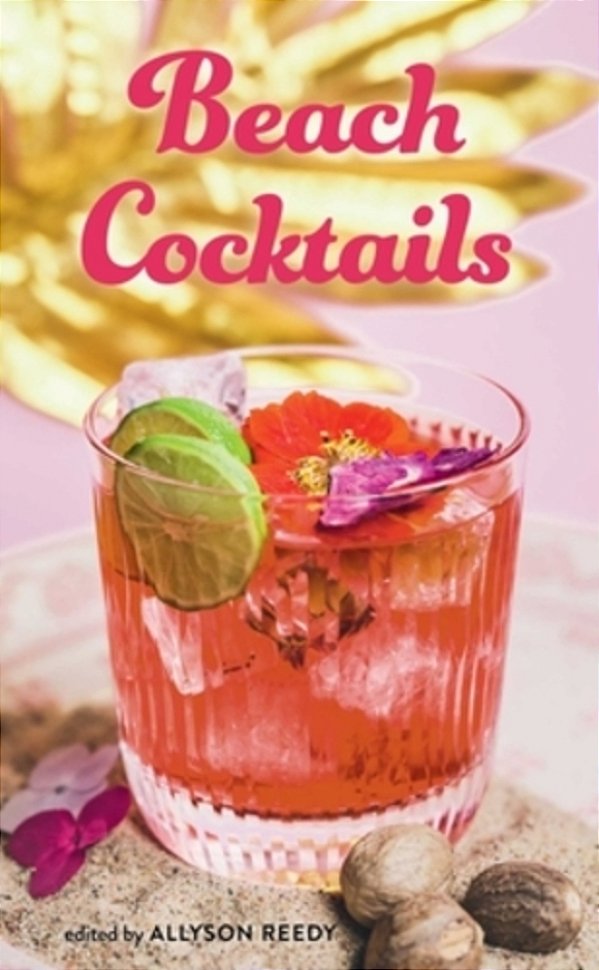 Beach Cocktails: Pours, Drinks, Sips, And Bites-..