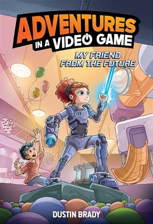 Adventures In A Video Game: My Friend From The Future Volume 1-..