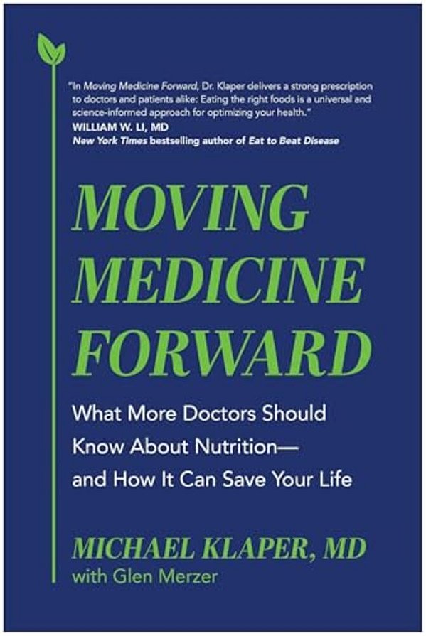 Moving Medicine Forward: What More Doctors Should Know About Nutrition--and How It Can Save Your Life-..