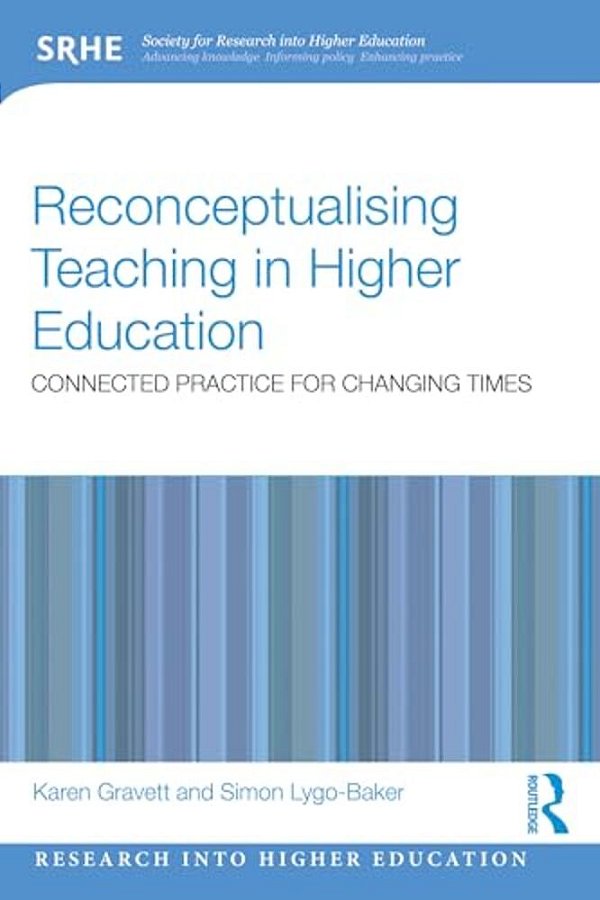 Reconceptualising Teaching In Higher Education: Connected Practice For Changing Times-..