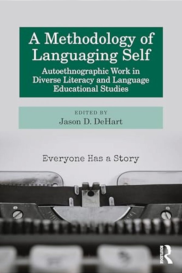 A Methodology Of Languaging Self: Autoethnographic Work In Diverse Literacy And Language Educational Studies-..
