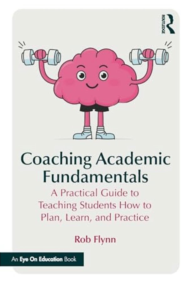 Coaching Academic Fundamentals: A Practical Guide To Teaching Students How To Plan, Learn, And Practice-..