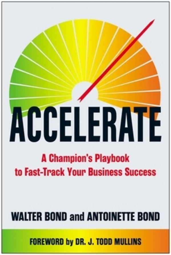 Accelerate: A Champion's Playbook To Fast-Track Your Business Success-..
