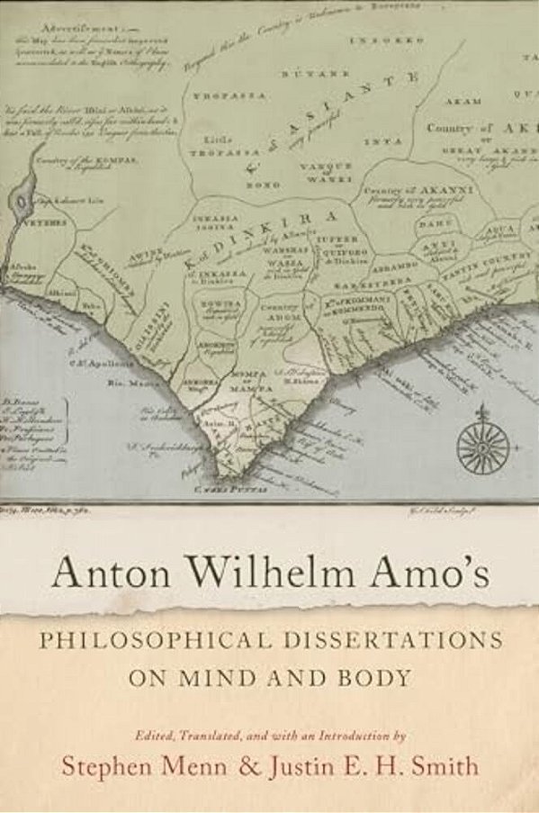 Anton Wilhelm Amo's Philosophical Dissertations On Mind And Body-..