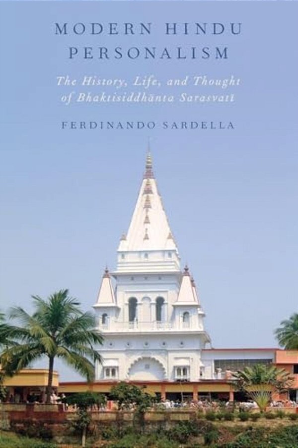 Modern Hindu Personalism: The History, Life, And Thought Of Bhaktisiddhanta Sarasvati-..