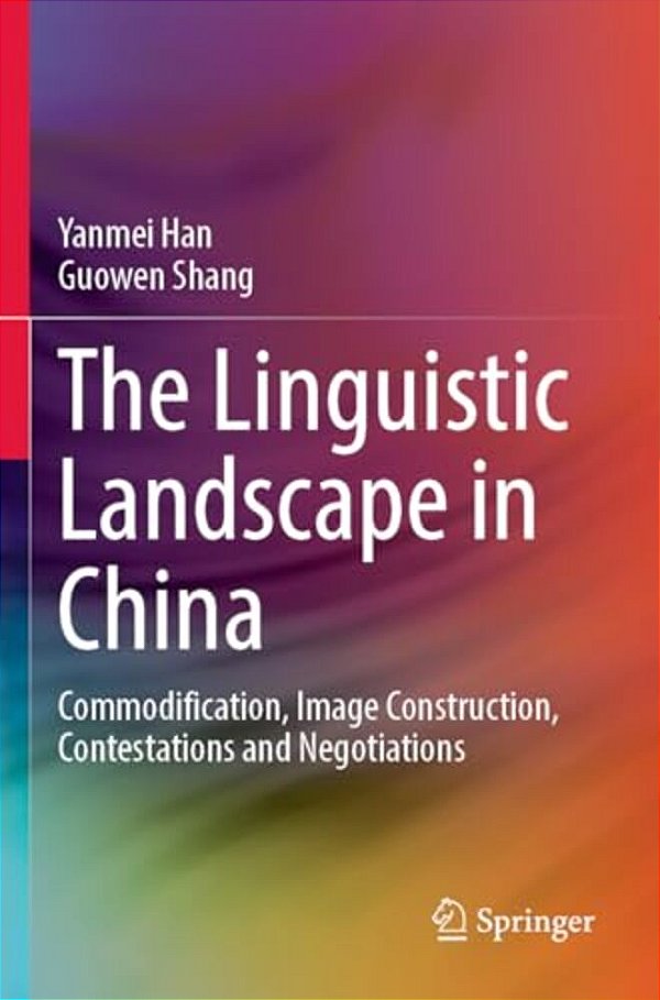 The Linguistic Landscape In China: Commodification, Image Construction, Contestations And Negotiations-..