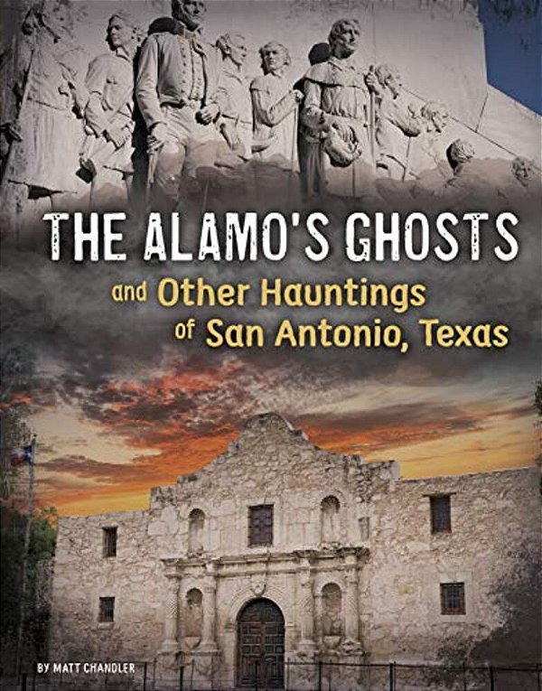 The Alamo's Ghosts And Other Hauntings Of San Antonio, Texas-..