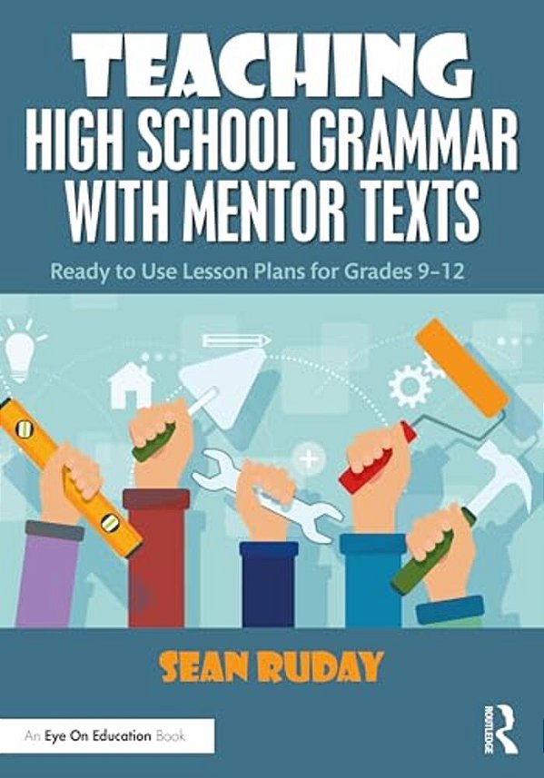 Teaching High School Grammar With Mentor Texts: Ready To Use Lesson Plans For Grades 9-12-..