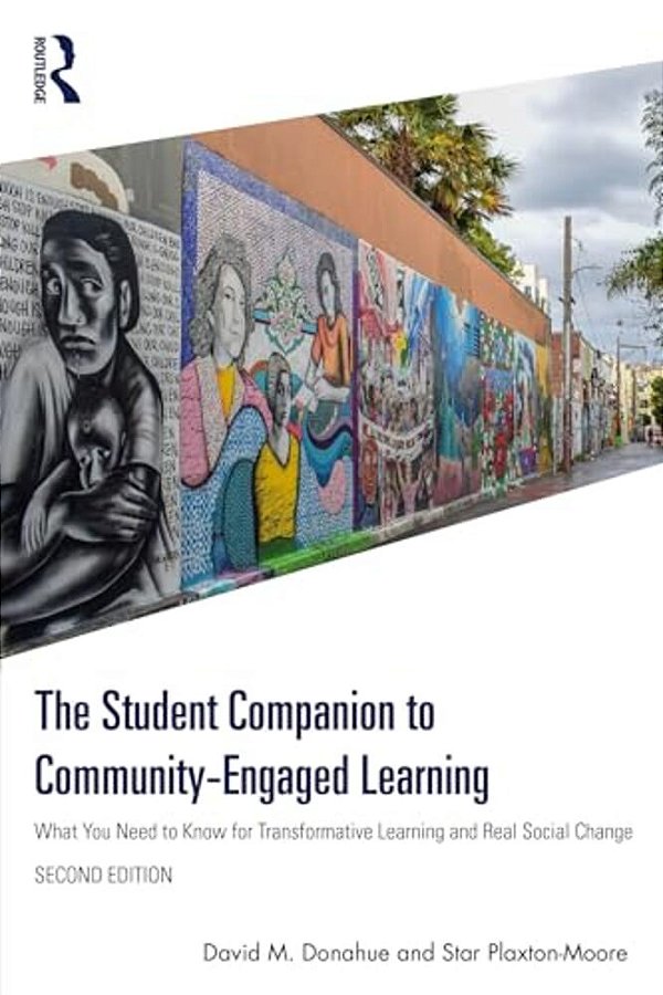 The Student Companion To Community-Engaged Learning: What You Need To Know For Transformative Learning And Real Social Change-..