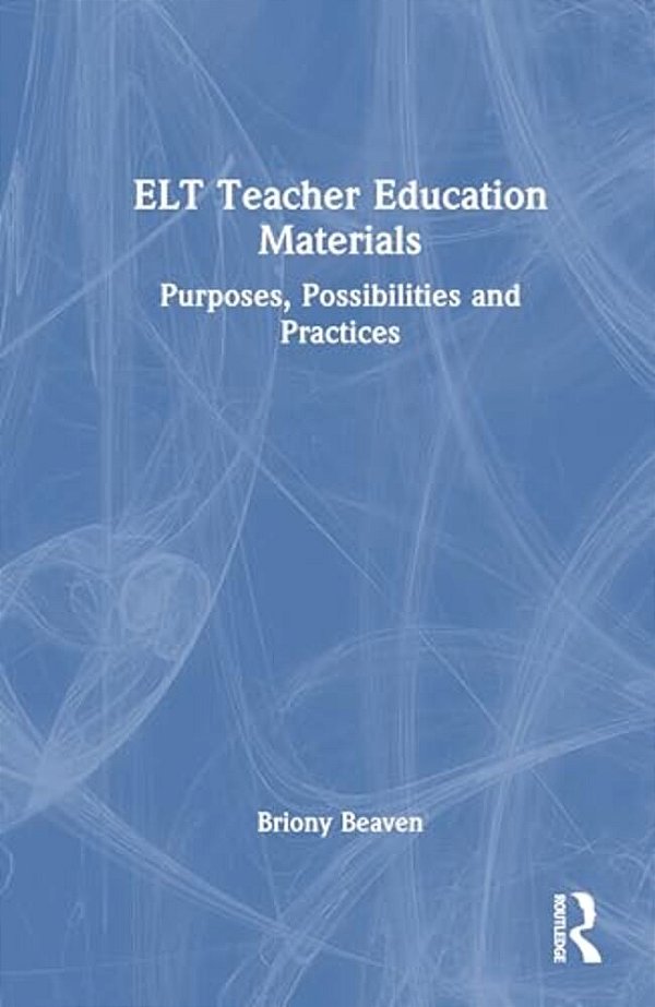 ELT Teacher Education Materials: Purposes, Possibilities And Practices-..