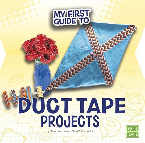 My First Guide To Duct Tape Projects-..