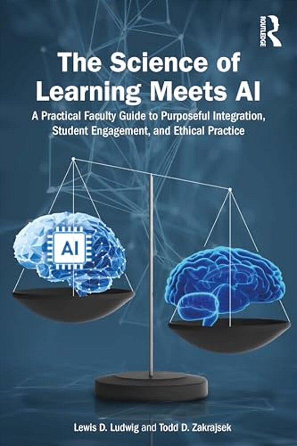 The Science Of Learning Meets Ai: A Practical Faculty Guide To Purposeful Integration, Student Engagement, And Ethical Practice-..