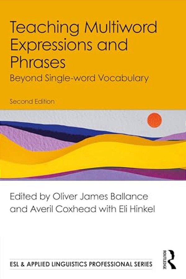 Teaching Multiword Expressions And Phrases: Beyond Single-Word Vocabulary-..